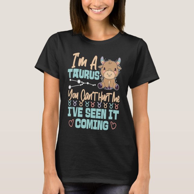 Camiseta Taurus Zodiac You Can't Hurt Me I've Seen It Comin (Anverso)
