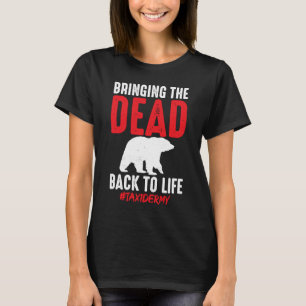 Camiseta Taxidermista Trayendo Muertos A La Vida Taxidermy