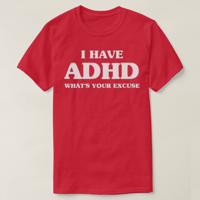 Camiseta TDAH sarcástico Tengo TDAH Whatx27s Su Excusa (Diseño del anverso)