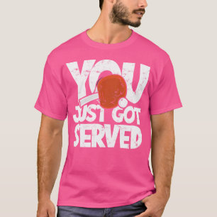 Camiseta Te acaban de servir - Pingpong Racquet Ball Sports