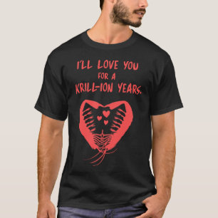 Camiseta Te amaré por Krill-ion años Regalo de Acuario