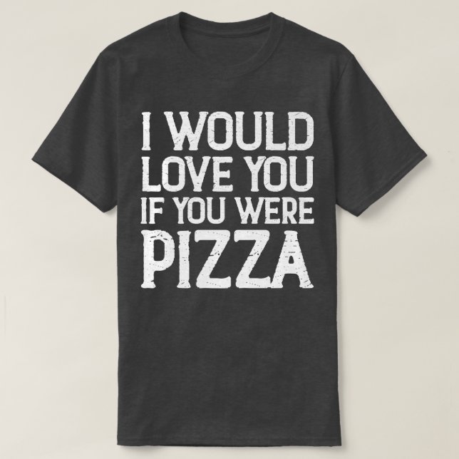 Camiseta Te Amaría Si Fueras Pizza  (Diseño del anverso)