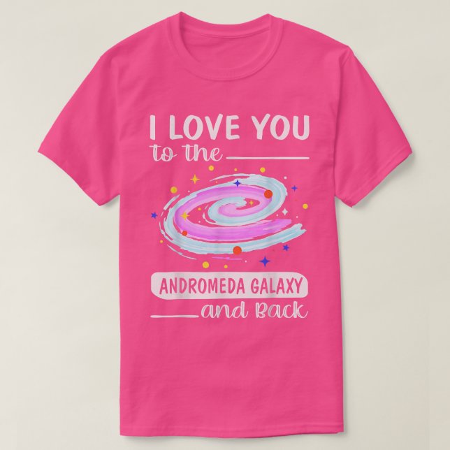 Camiseta Te Amo A La Galaxia De Andromeda Y A La Ventilació (Diseño del anverso)