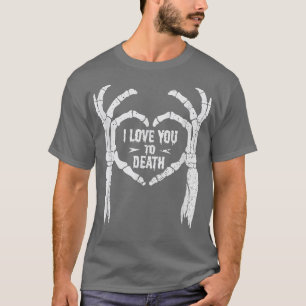 Camiseta Te Amo A La Muerte Día de San Valentín De Huesos D