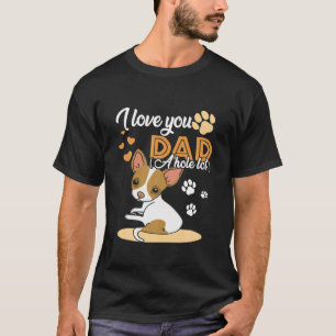 Camiseta Te amo a papá un agujero, el padre de Chihuahua