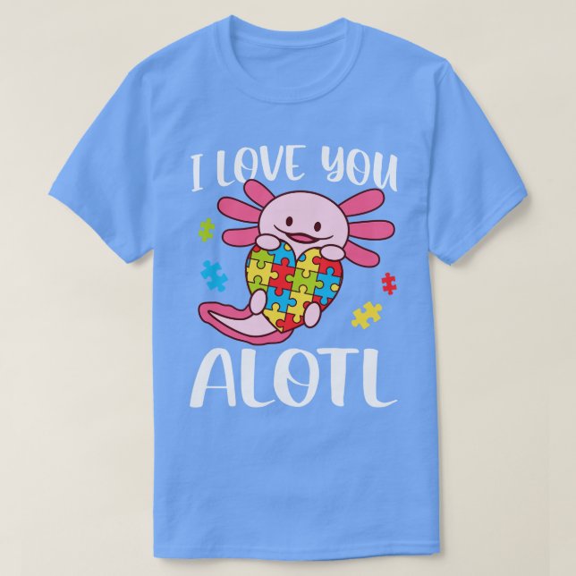 Camiseta Te Amo Alotl Autism Awareness Axolotl (Diseño del anverso)