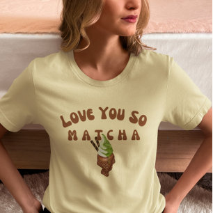 Camiseta Te Amo Así Que Matcha, Matcha