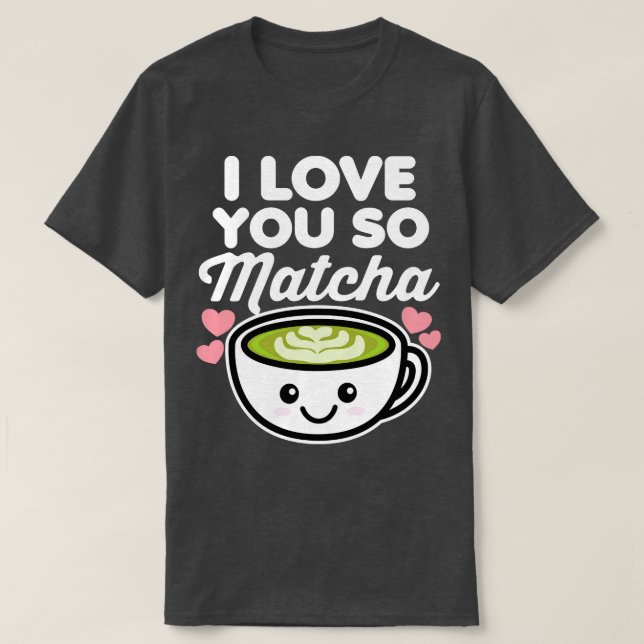 Camiseta Te Amo Así Que Matcha Tea Café Amante Corazones Va (Diseño del anverso)