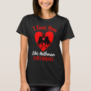 Camiseta Te Amo Como Mothman Ama A Los Bridges Valentines