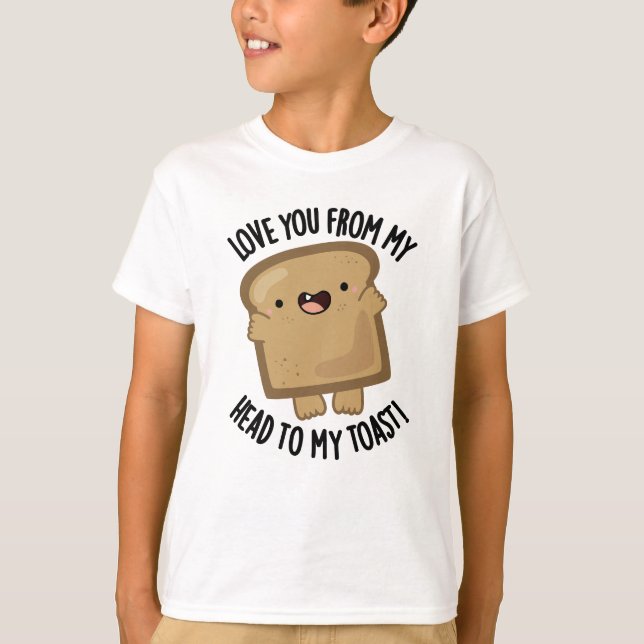 Camiseta Te Amo De Mi Cabeza A Mi Tostada Divertido Pun De  (Anverso)