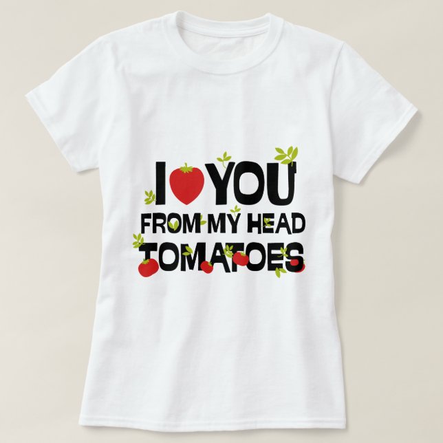 Camiseta Te amo de mis tomates de la cabeza (Diseño del anverso)