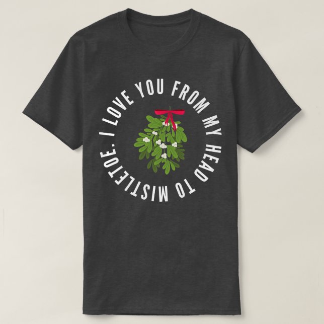 Camiseta Te Amo Desde Mi Cabeza A Mistletoe Navidades Pun (Diseño del anverso)