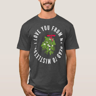 Camiseta Te Amo Desde Mi Cabeza A Mistletoe Navidades Pun