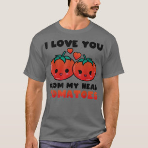 Camiseta Te Amo Desde Mi Cabeza Tomates Cuesta Pareja