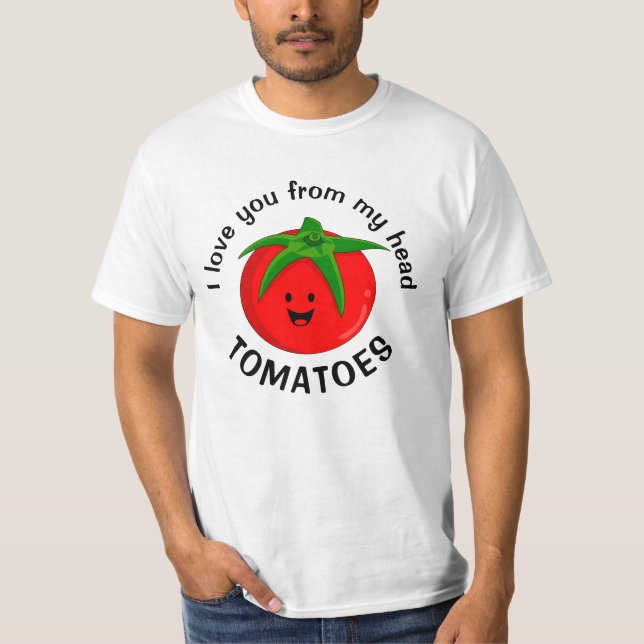 Camiseta Te Amo Desde Mis Tomates De Cabeza (Anverso)