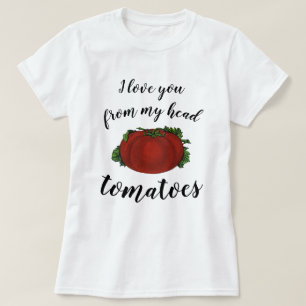 Camiseta Te Amo Desde Mis Tomates De La Cabeza