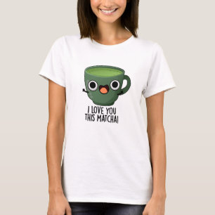 Camiseta Te Amo Este Matcha Gracioso Beber Puntas