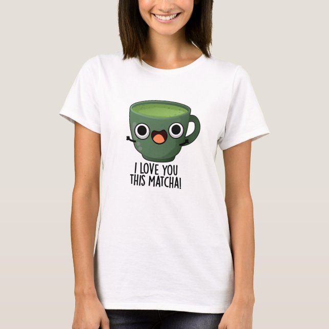 Camiseta Te Amo Este Matcha Gracioso Beber Puntas (Anverso)