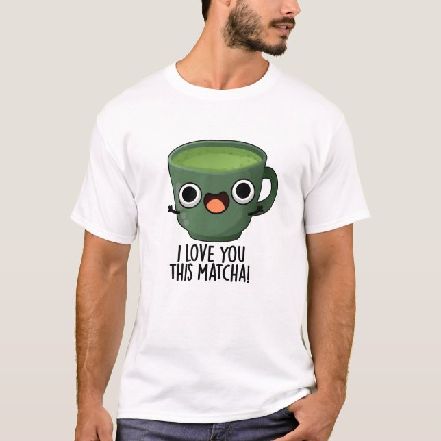 Camiseta Te Amo Este Matcha Gracioso Beber Puntas (Anverso)