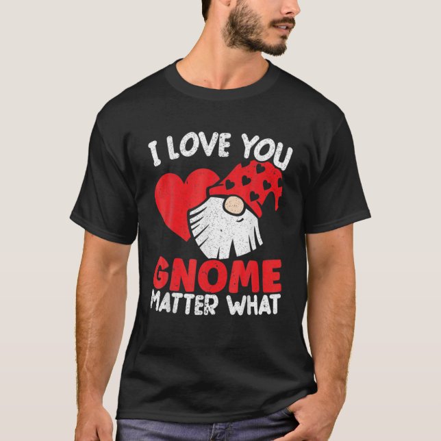 Camiseta Te Amo Gnome Matar Qué Jardín Día de San Valentín (Anverso)