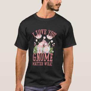 Camiseta Te Amo Gnomo Da Igual Qué Chistes De Gnomos Vale