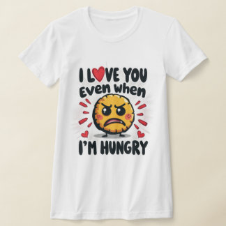 Camiseta Te amo incluso cuando tengo hambre