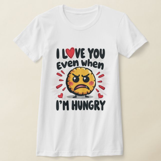Camiseta Te amo incluso cuando tengo hambre (Distribución)