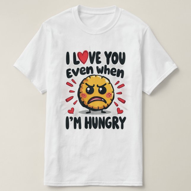 Camiseta Te amo incluso cuando tengo hambre (Diseño del anverso)