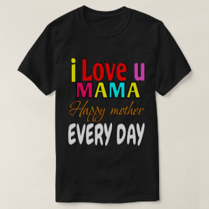 Camiseta Te amo, mamá feliz todos los días.