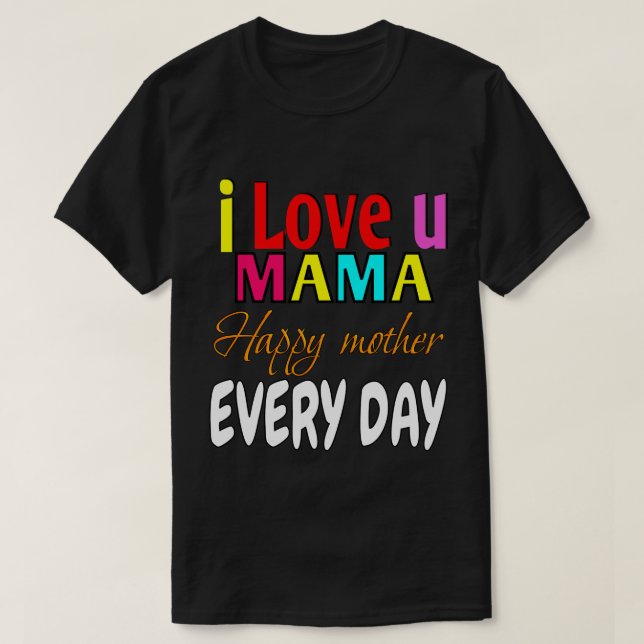 Camiseta Te amo, mamá feliz todos los días. (Diseño del anverso)
