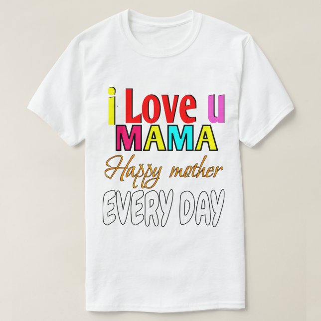 Camiseta Te amo, mamá feliz todos los días. (Diseño del anverso)