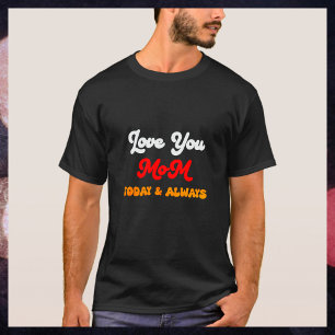 Camiseta Te amo, mamá hoy y siempre Regalo del Día de la