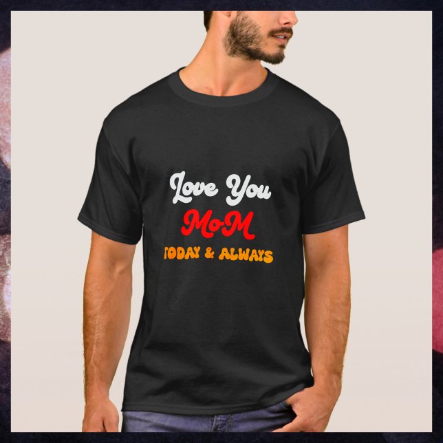 Camiseta Te amo, mamá hoy y siempre | Regalo del Día de la  (Subido por el creador)