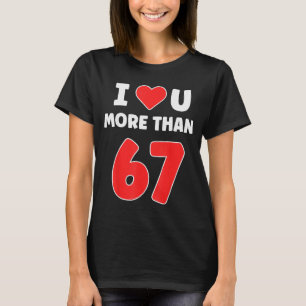 Camiseta Te amo más que 67 San Valentines 67 Meme