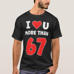 Camiseta Te amo más que 67 San Valentines 67 Meme
