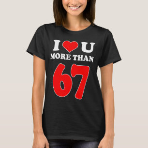 Camiseta Te amo más que 67 San Valentines 6 7 Meme Seis S