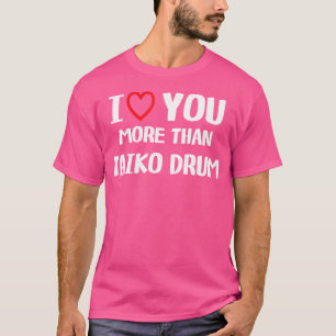 Camiseta Te Amo Más Que Mujeres Graciosas De Tambor Taiko