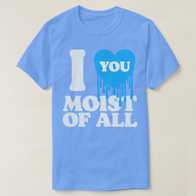 Camiseta Te Amo Moist Of All (Diseño del anverso)
