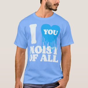 Camiseta Te Amo Moist Of All