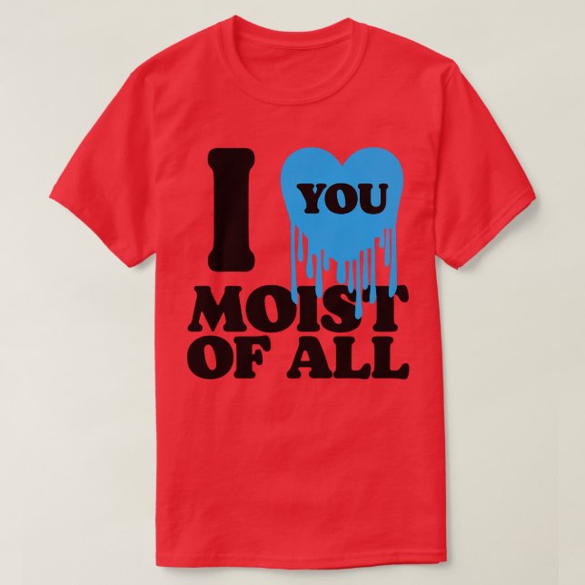 Camiseta Te Amo Moist Of All 1 (Diseño del anverso)