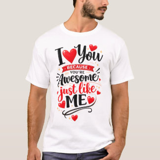 Camiseta Te Amo Porque Eres Increíble Al Igual Que Yo