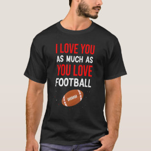 Camiseta Te Amo Tanto Como Te Encanta El Golpe De Fútbol.