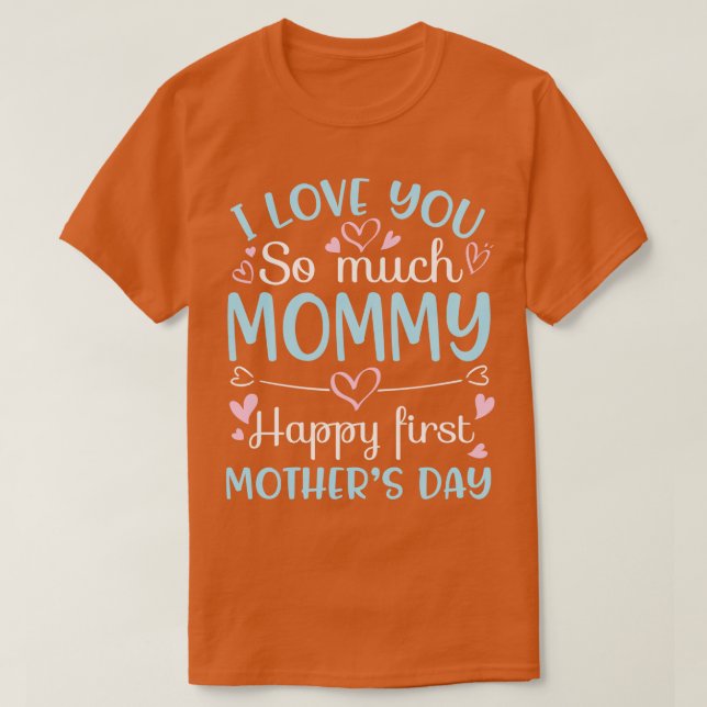 Camiseta Te Amo Tanto Mamá Feliz Primer Día de la Madre. (Diseño del anverso)