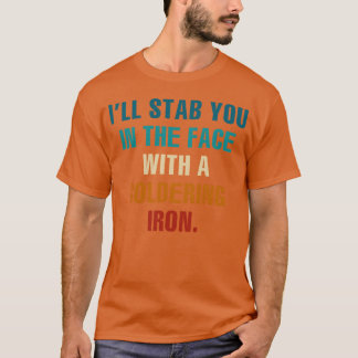 Camiseta Te apuñalaré en la cara con un soldador de estaño