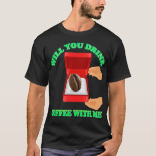 Camiseta ¿Te Bebes Café Conmigo, Café, Me Encanta El Café?