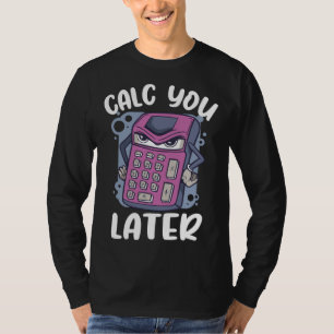 Camiseta Te calculo más tarde calculadora Contador