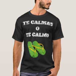 Camiseta Te calmas del calmo Divertido latino que dice retr