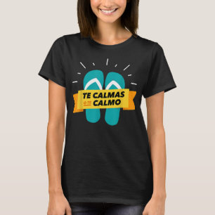 Camiseta Te calmas o el calmo chancla divertido latino espa