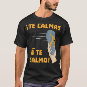Camiseta Te Calmas o te Calmo Chancla: regalo de habla hisp