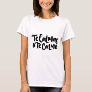 Camiseta Te Calmas O Te Calmo, con letra a mano